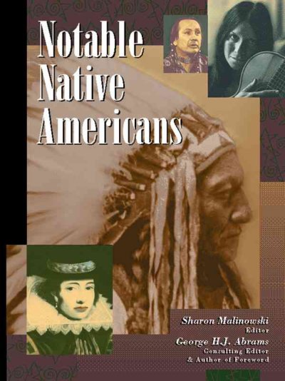 Notable Native Americans / Sharon Malinowski, editor, George H.J. Abrams, consulting editor and author of foreword.