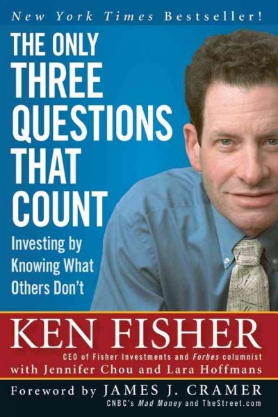 The only three questions that count : investing by knowing what others don't / Kenneth L. Fisher with Jennifer Chou and Lara Hoffmans ; foreword by James J. Cramer.