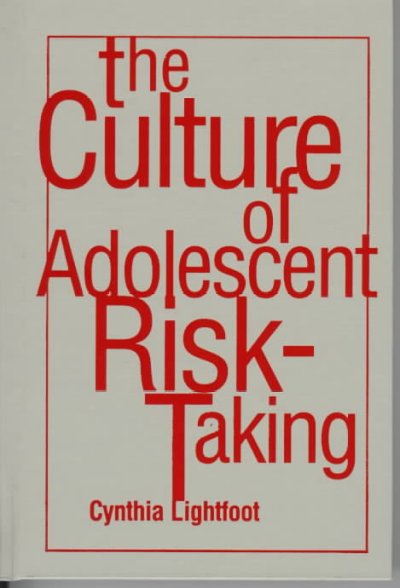 The culture of adolescent risk-taking / Cynthia Lightfoot ; foreword by Jaan Valsiner.