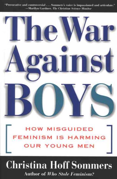 The war against boys : how misguided feminism is harming our young men / Christina Hoff Sommers.