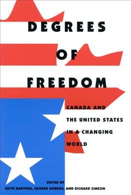 Degrees of freedom : Canada and the United States in a changing world / edited by Keith Banting, George Hoberg, and Richard Simeon.