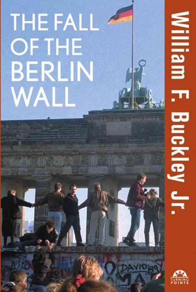 The fall of the Berlin Wall / William F. Buckley.