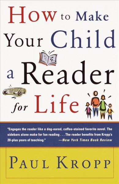How to make your child a reader for life / Paul Kropp.