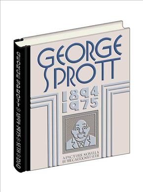 George Sprott, 1894-1975 : a picture novella / by Seth.