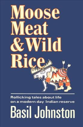 Moose meat & wild rice / Basil Johnston.