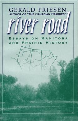 River road : essays on Manitoba and prairie history / Gerald Friesen.