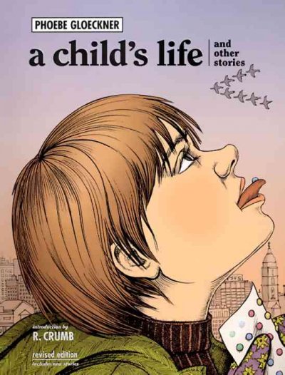 A child's life and other stories / by Phoebe Louise Adams Gloeckner ; introduction by R. Crumb.