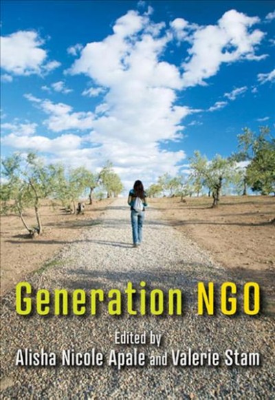 Generation NGO / edited by Alisha Nicole Apale and Valerie Stam.