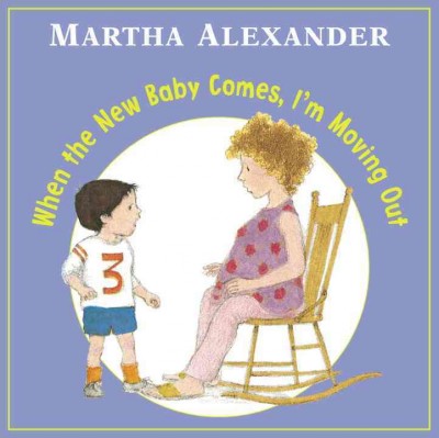 When the new baby comes, I'm moving out / story and pictures by Martha Alexander.