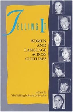 Telling it : women and language across cultures, the transformation of a conference / edited by the Telling It Book Collective: Sky Lee ... [et al.].