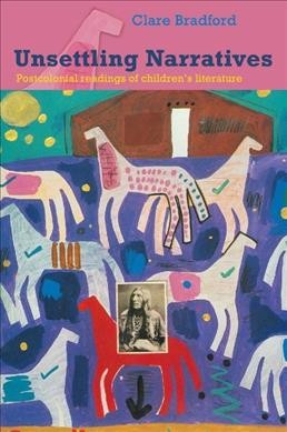 Unsettling narratives : postcolonial readings of children's literature / Clare Bradford.