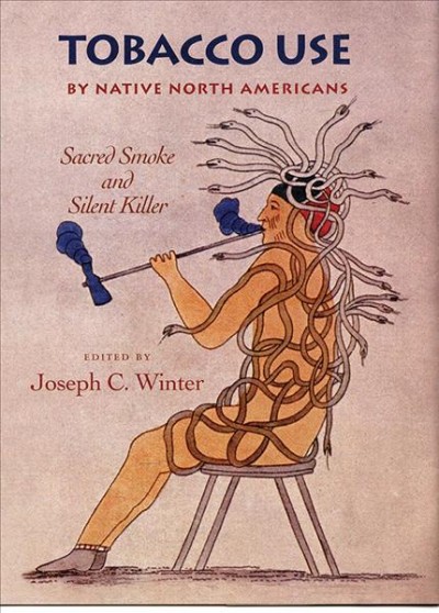 Tobacco use by Native North Americans : sacred smoke and silent killer / edited by Joseph C. Winter.