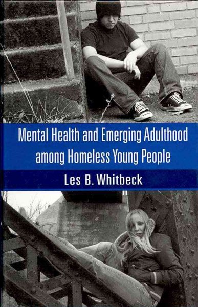 Mental health and emerging adulthood among homeless young people / Leslie B. Whitbeck.