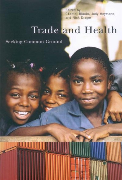 Trade and health : seeking common ground / edited by Chantal Blouin, Jody Heymann, and Nick Drager.