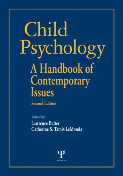Child psychology : a handbook of contemporary issues / edited by Lawrence Balter, Catherine S. Tamis-LeMonda.