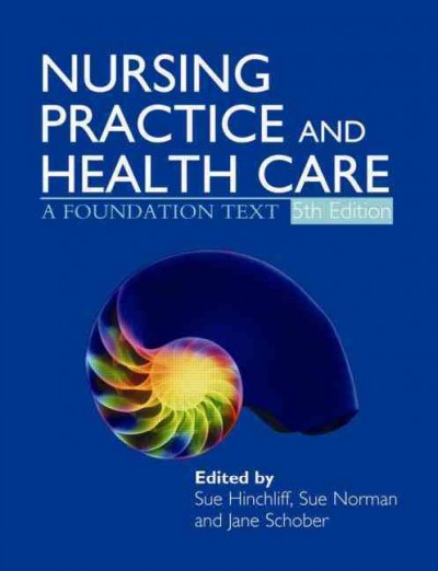 Nursing practice and health care / edited by Sue Hinchliff, Sue Norman, Jane Schober.