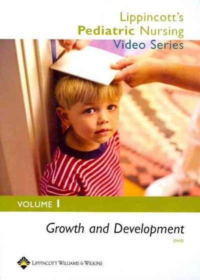 Lippincott's pediatric nursing video series growth and development / Lippincott, Williams & Wilkins.