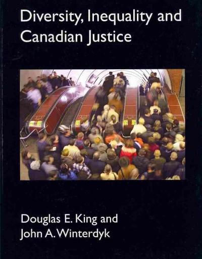 Diversity, inequality & Canadian justice / Douglas E. King & John A. Winterdyk.