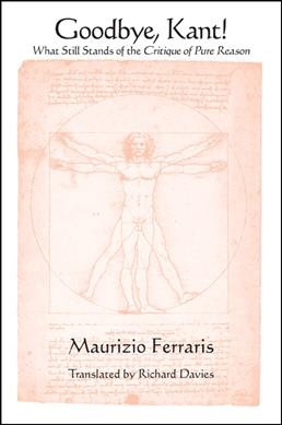 Goodbye, Kant! : what still stands of the Critique of pure reason / Maurizio Ferraris ; translated by Richard Davies.