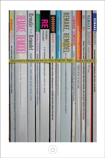 Remake, remodel [electronic resource] : women's magazines in the digital age / Brooke Erin Duffy.