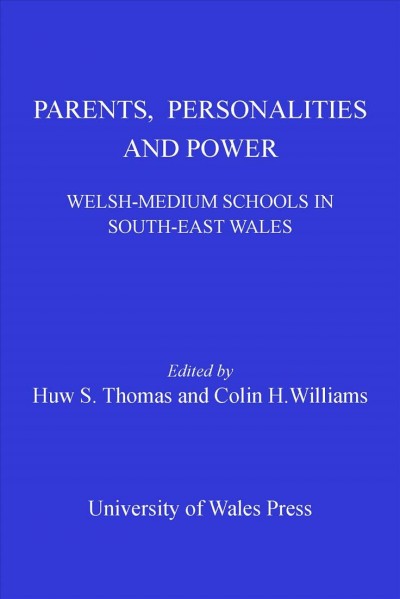 Parents, personalities and power [electronic resource] : Welsh-medium schools in South-East Wales / edited by Huw S. Thomas and Colin H. Williams.