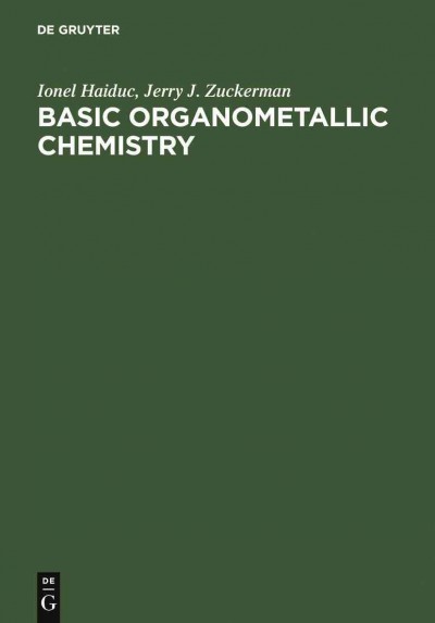 Basic organometallic chemistry [electronic resource] : containing comprehensive bibliography / Ionel Haiduc, J.J. Zuckerman.