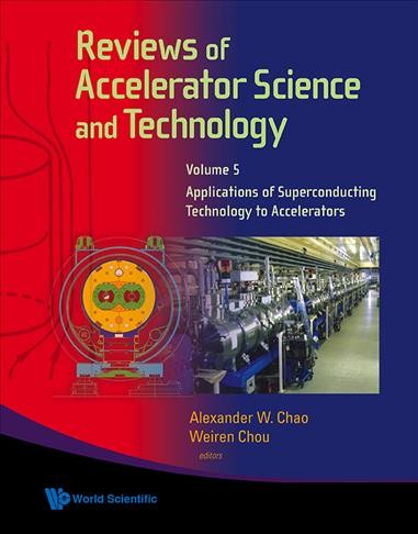 Reviews of accelerator science and technology [electronic resource]. Vol. 5, Applications os superconducting technology to accelerators / editors, Alexander W. Chao, Weiren Chou.