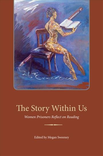 The story within us : [electronic resource] women prisoners reflect on reading / edited by Megan Sweeney.