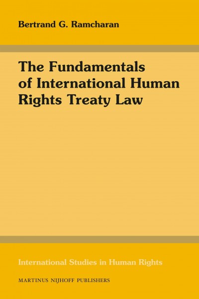 The fundamentals of international human rights treaty law [electronic resource] / by Bertrand G. Ramcharan.