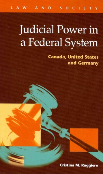 Judicial power in a federal system [electronic resource] : Canada, United States and Germany / Cristina M. Ruggiero.