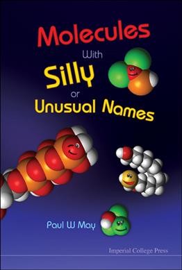Molecules with silly or unusual names [electronic resource] / Paul W. May.