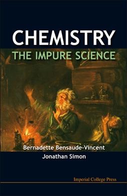 Chemistry [electronic resource] : the impure science / Bernadette Bensaude-Vincent, Jonathan Simon.