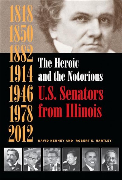 The heroic and the notorious [electronic resource] : U.S. Senators from Illinois / David Kenney and Robert E. Hartley.