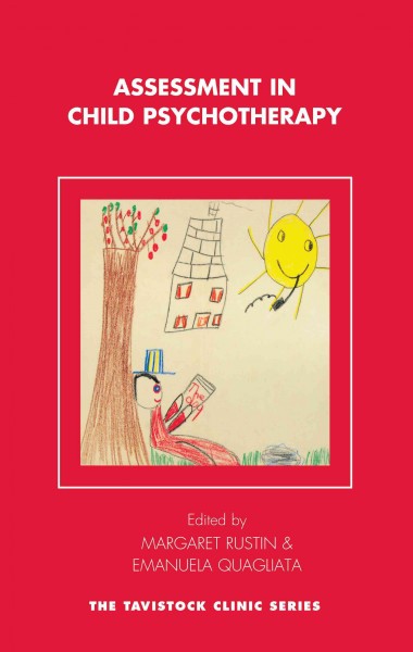 Assessment in child psychotherapy [electronic resource] / edited by Margaret Rustin and Emanuela Quagliata.