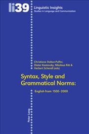Syntax, style and grammatical norms [electronic resource] : English from 1500-2000 / Christiane Dalton-Puffer ... [et al.] (eds.).