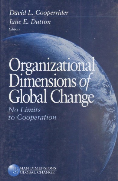 Organizational dimensions of global change [electronic resource] : no limits to cooperation / David L. Cooperrider, Jane E. Dutton, editors.