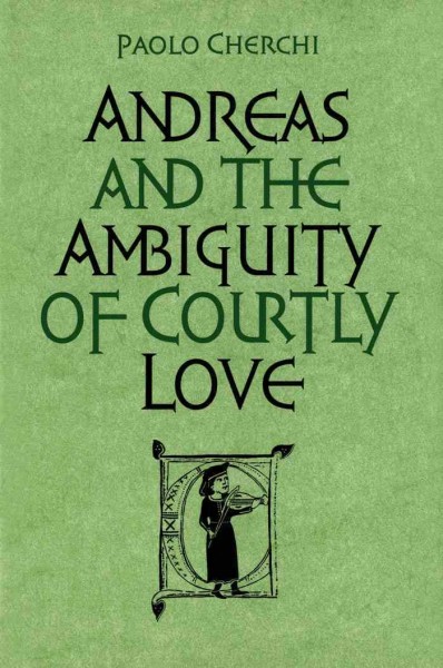 Andreas and the ambiguity of courtly love [electronic resource] / Paolo Cherchi.