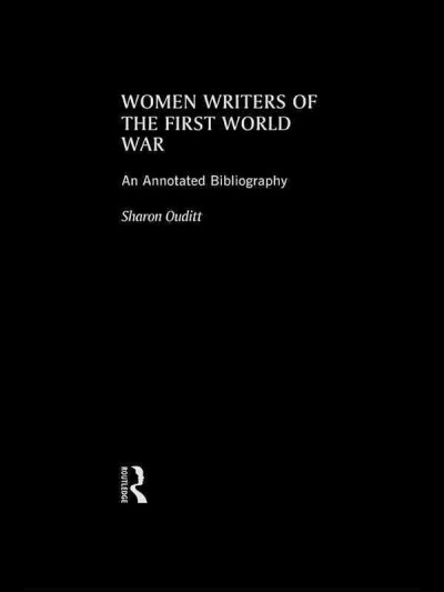 Women writers of the First World War [electronic resource] : an annotated bibliography / Sharon Ouditt.