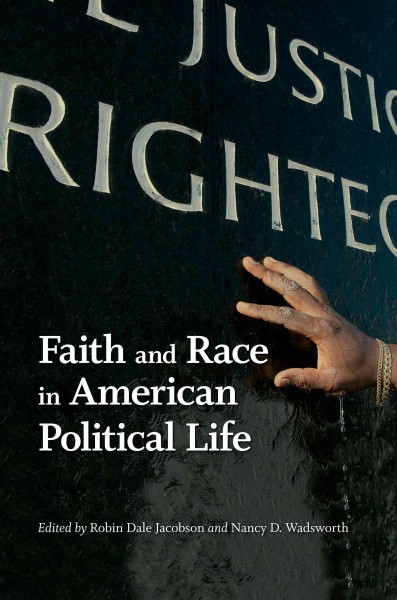 Faith and race in American political life [electronic resource] / edited by Robin Dale Jacobson and Nancy D. Wadsworth.