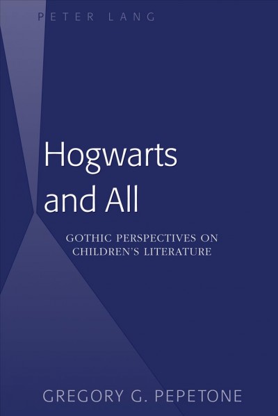 Hogwarts and all [electronic resource] : gothic perspectives on children's literature / Gregory G. Pepetone.