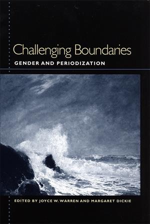 Challenging boundaries [electronic resource] : gender and periodization / edited by Joyce W. Warren and Margaret Dickie.