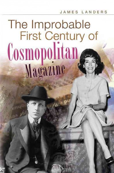 The improbable first century of Cosmopolitan magazine [electronic resource] / James Landers.