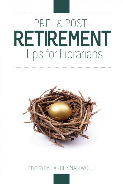 Pre- & post-retirement tips for librarians [electronic resource] / edited by Carol Smallwood.