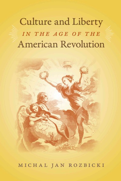 Culture and liberty in the age of the American Revolution [electronic resource] / Michal Jan Rozbicki.
