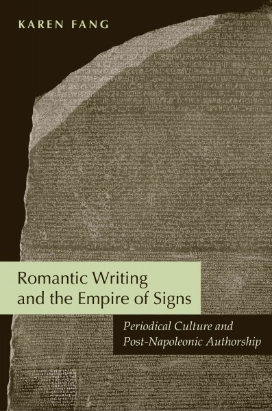 Romantic writing and the empire of signs [electronic resource] : periodical culture and post-Napoleonic authorship / Karen Fang.
