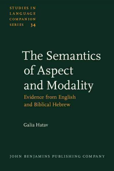 The semantics of aspect and modality [electronic resource] : evidence from English and biblical Hebrew / Galia Hatav.