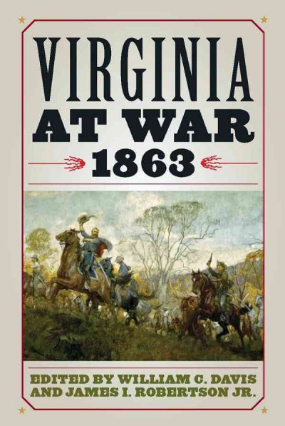 Virginia at war, 1863 [electronic resource] / edited by William C. Davis and James I. Robertson Jr. for the Virginia Center for Civil War Studies.