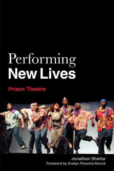 Performing new lives [electronic resource] : prison theatre / edited by Jonathan Shailor ; forward by Evelyn Ploumis-Devick.