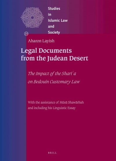 Legal documents from the Judean desert [electronic resource] : the impact of the Sharīʻa on Bedouin customary law / the texts in Arabic, English translation and annotation, glossary of Islamic and tribal customary legal terms and maxims by Aharon Layish ; with the assistance of Mūsá Shawāribah and including his Linguistic essay.