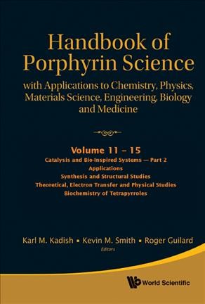 Handbook of porphyrin science [electronic resource] : with applications to chemistry, physics, materials science, engineering, biology and medicine. Volume 11, Catalysis and bio-inspired systems, part II / editors, Karl M. Kadish, Kevin M. Smith, Roger Guilard.